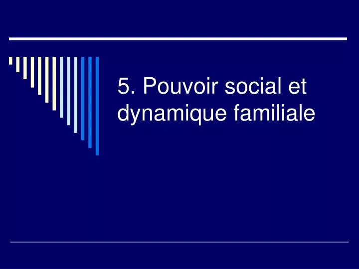 5 pouvoir social et dynamique familiale