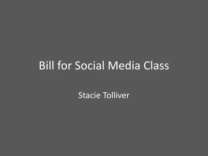 bill for social media class