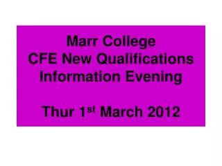 Marr College CFE New Qualifications Information Evening Thur 1 st March 2012