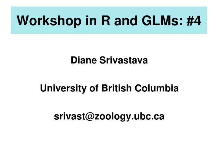 workshop in r and glms 4