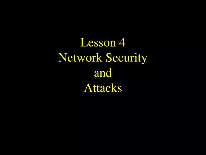 lesson 4 network security and attacks
