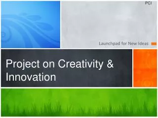 Project on Creativity &amp; Innovation