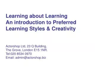Learning about Learning An introduction to Preferred Learning Styles &amp; Creativity