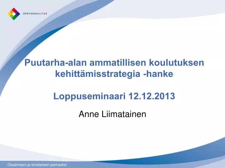 puutarha alan ammatillisen koulutuksen kehitt misstrategia hanke loppuseminaari 12 12 2013