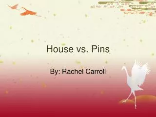House vs. Pins