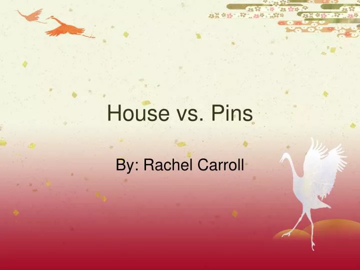 house vs pins