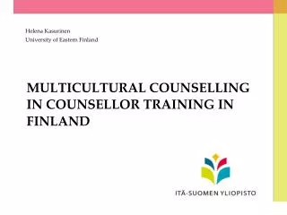 MULTICULTURAL COUNSELLING IN COUNSELLOR TRAINING IN FINLAND