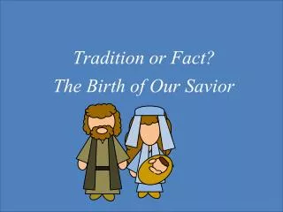 Tradition or Fact? The Birth of Our Savior