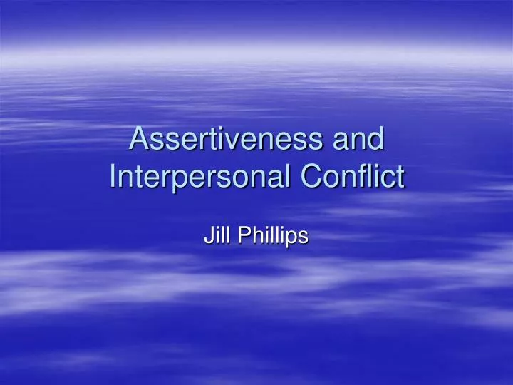 assertiveness and interpersonal conflict