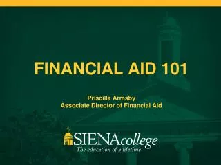 FINANCIAL AID 101 Priscilla Armsby Associate Director of Financial Aid