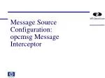 Message Source Configuration: opcmsg Message Interceptor - slide 1