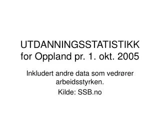 utdanningsstatistikk for oppland pr 1 okt 2005