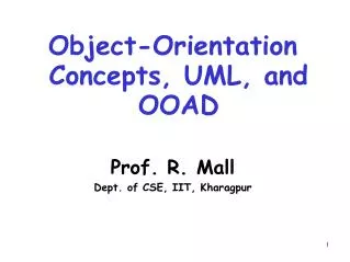 Object-Orientation Concepts, UML, and OOAD Prof. R. Mall Dept. of CSE, IIT, Kharagpur