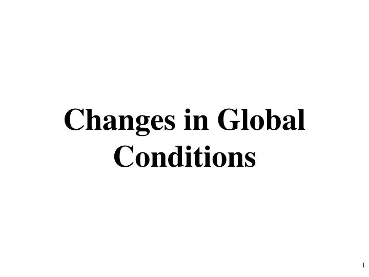 changes in global conditions