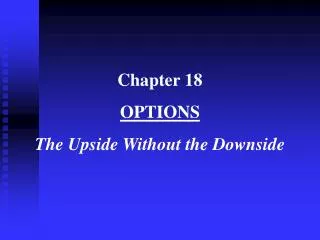 Chapter 18 OPTIONS The Upside Without the Downside