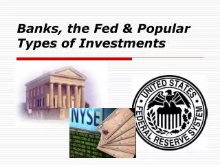 Banks, the Fed &amp; Popular Types of Investments