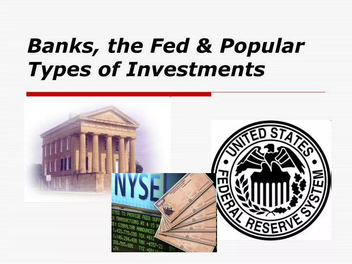 banks the fed popular types of investments