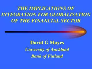 THE IMPLICATIONS OF INTEGRATION FOR GLOBALISATION OF THE FINANCIAL SECTOR