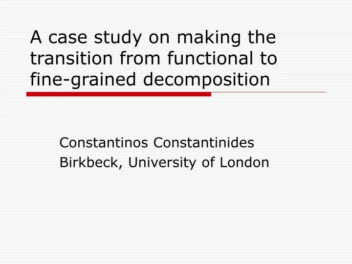a case study on making the transition from functional to fine grained decomposition