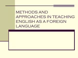 METHODS AND APPROACHES IN TEACHING ENGLISH AS A FOREIGN LANGUAGE