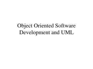 Object Oriented Software Development and UML