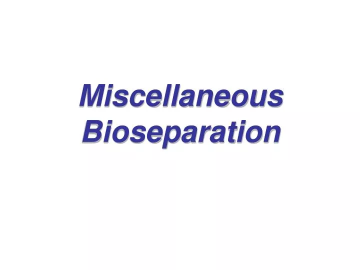 miscellaneous bioseparation