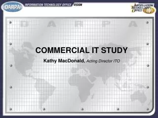 COMMERCIAL IT STUDY Kathy MacDonald , Acting Director ITO
