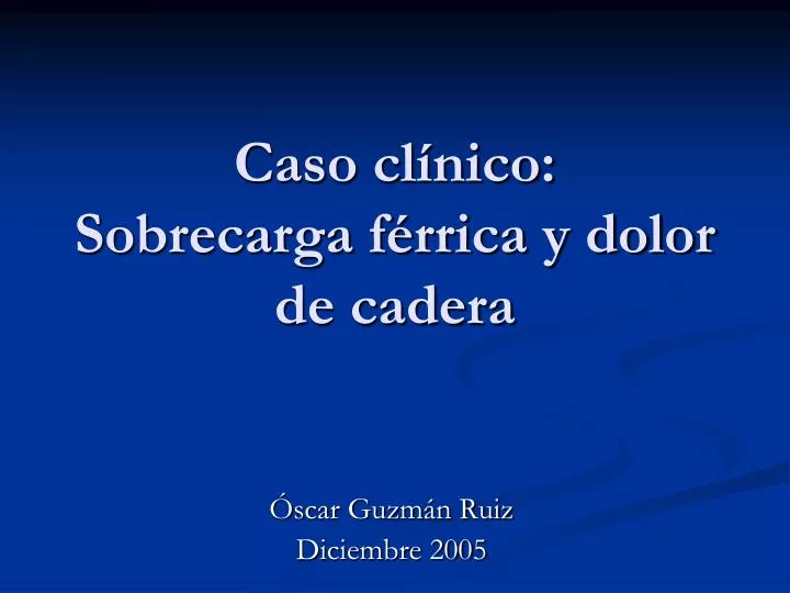 caso cl nico sobrecarga f rrica y dolor de cadera