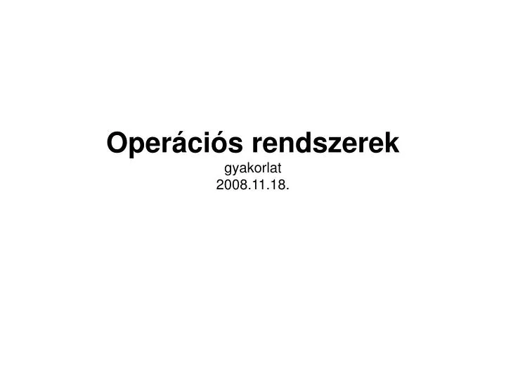 oper ci s rendszerek gyakorlat 2008 11 18