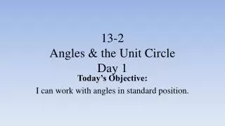 13-2 Angles &amp; the Unit Circle Day 1