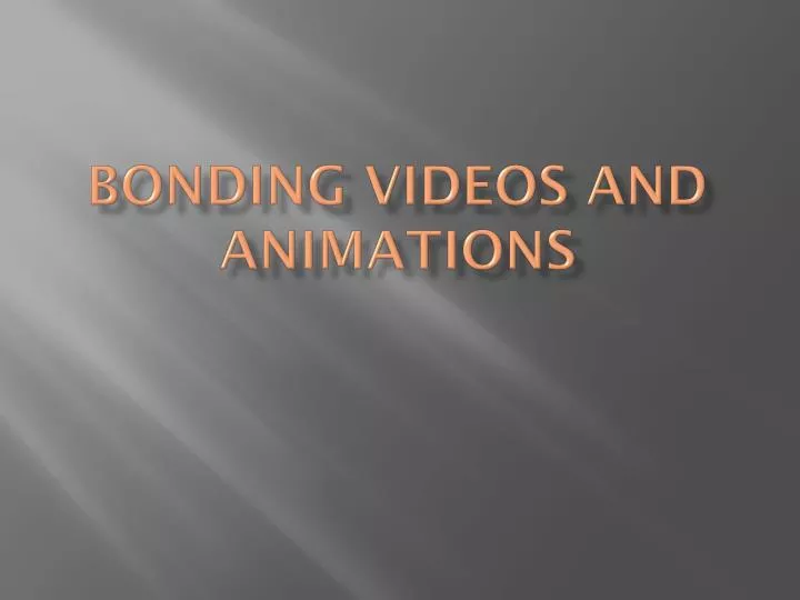 bonding videos and animations