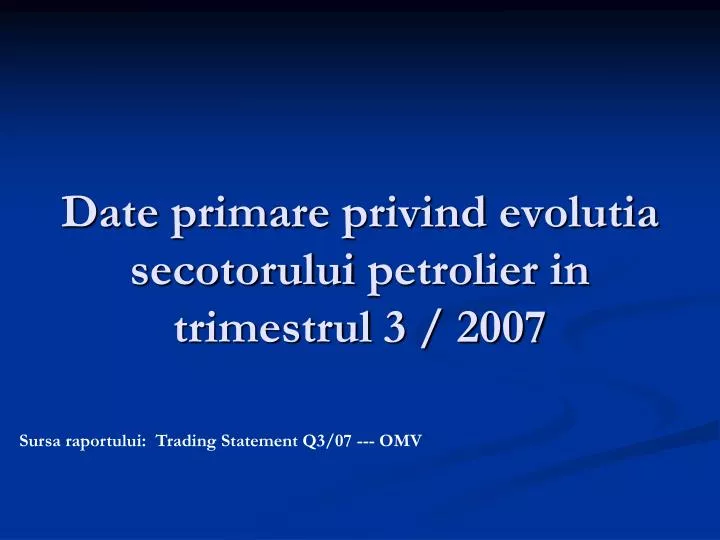 date primare privind evolutia secotorului petrolier in trimestrul 3 2007