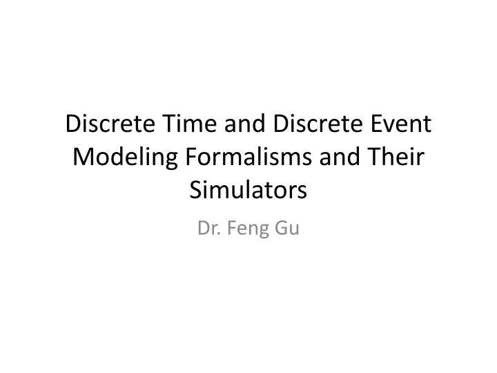discrete time and discrete event modeling formalisms and their simulators