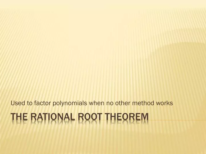 used to factor polynomials when no other method works