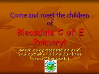 Come and meet the children of Bleasdale C of E Primary!