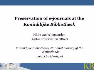 Preservation of e-journals at the Koninklijke Bibliotheek Hilde van Wijngaarden