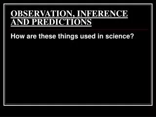 OBSERVATION, INFERENCE AND PREDICTIONS
