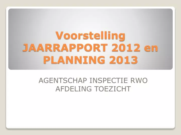 voorstelling jaarrapport 2012 en planning 2013