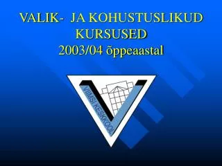 valik ja kohustuslikud kursused 2003 04 ppeaastal