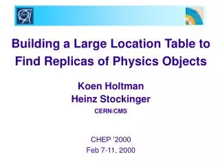 Building a Large Location Table to Find Replicas of Physics Objects Koen Holtman Heinz Stockinger