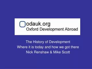 The History of Development Where it is today and how we got there Nick Renshaw &amp; Mike Scott