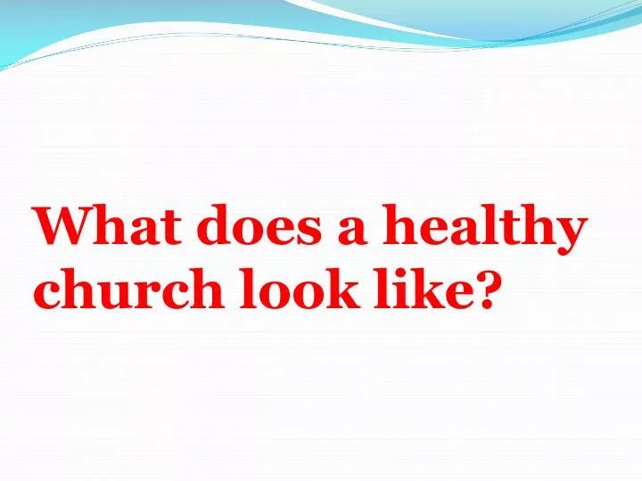 what does a healthy church look like