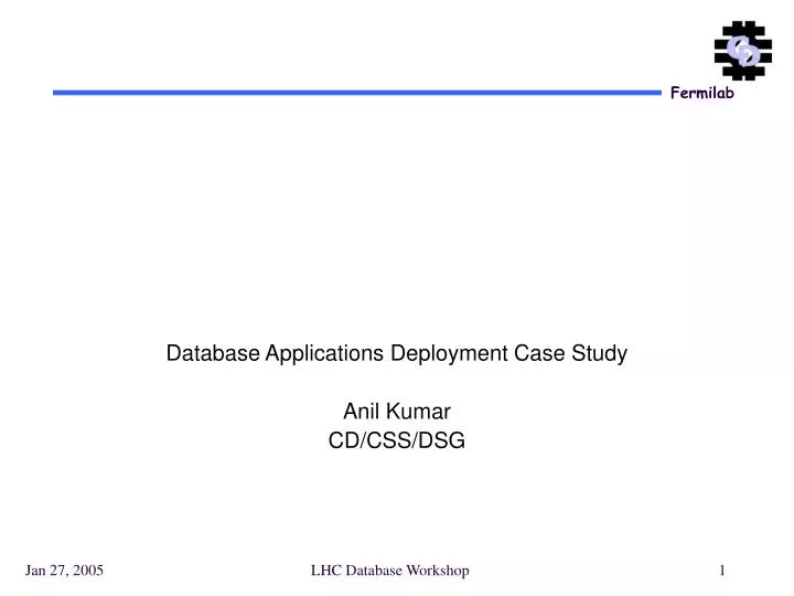 database applications deployment case study anil kumar cd css dsg