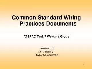 Common Standard Wiring Practices Documents ATSRAC Task 7 Working Group presented by Don Andersen