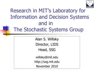 Alan S. Willsky Director, LIDS Head, SSG willsky@mit ssg.mit November 2010