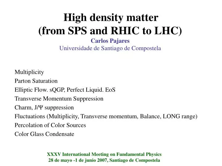 high density matter from sps and rhic to lhc carlos pajares universidade de santiago de compostela