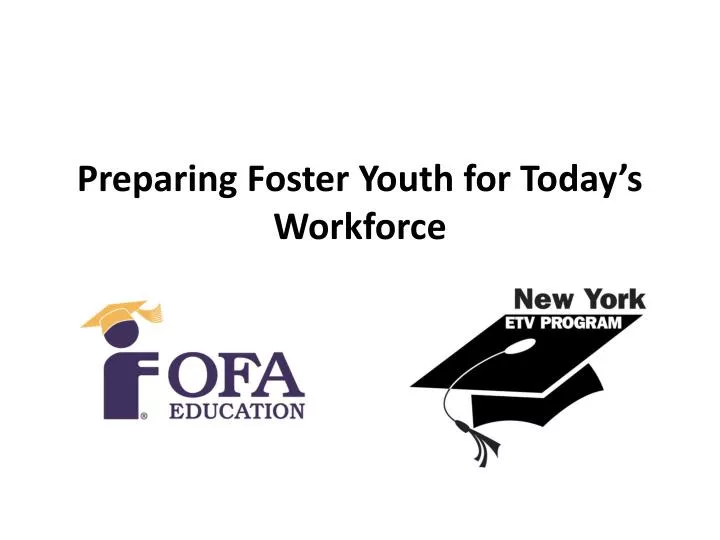preparing foster youth for today s workforce