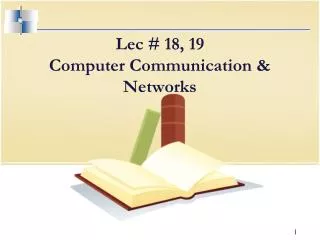 Lec # 18, 19 Computer Communication &amp; Networks