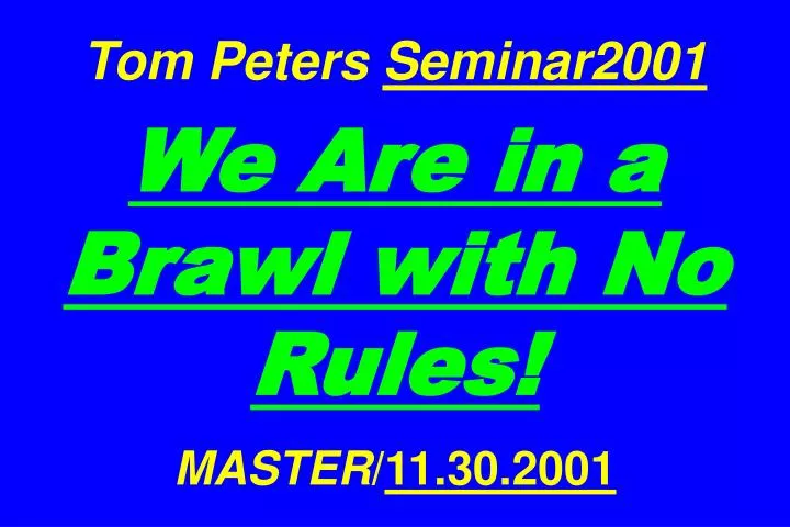 tom peters seminar2001 we are in a brawl with no rules master 11 30 2001