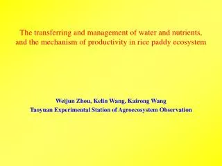 Weijun Zhou, Kelin Wang, Kairong Wang Taoyuan Experimental Station of Agroecosystem Observation